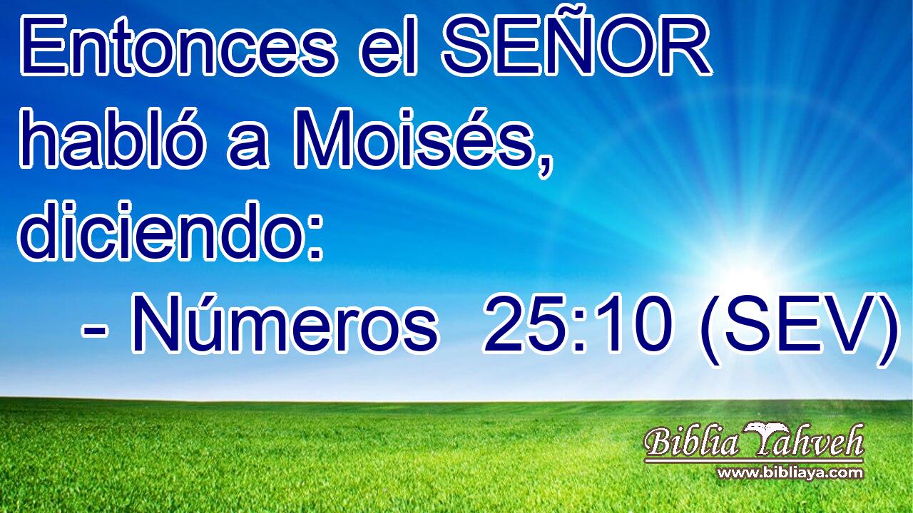 Entonces el SEÑOR habló a Moisés, diciendo: