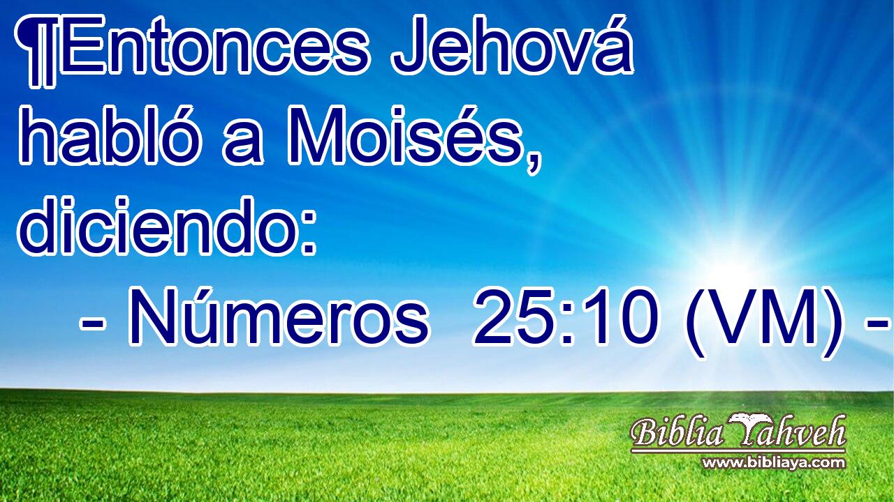  ¶Entonces Jehová habló a Moisés, diciendo: 