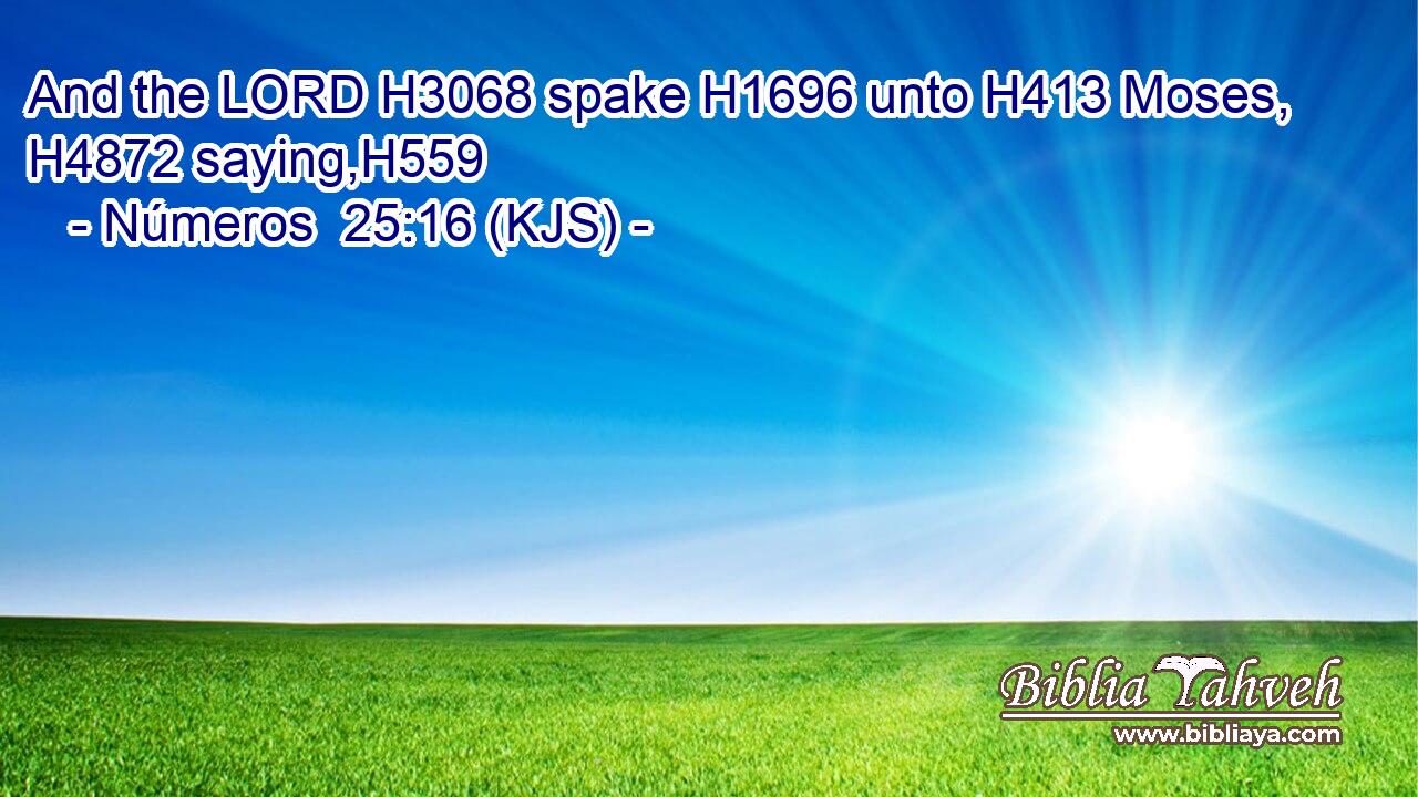 And the LORD H3068 spake H1696 unto H413 Moses, H4872 saying,H559