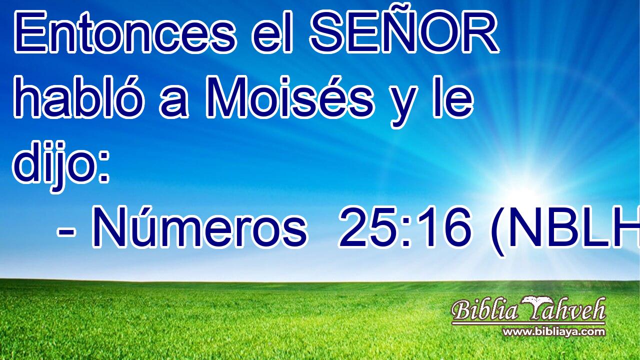  Entonces el SEÑOR habló a Moisés y le dijo: 