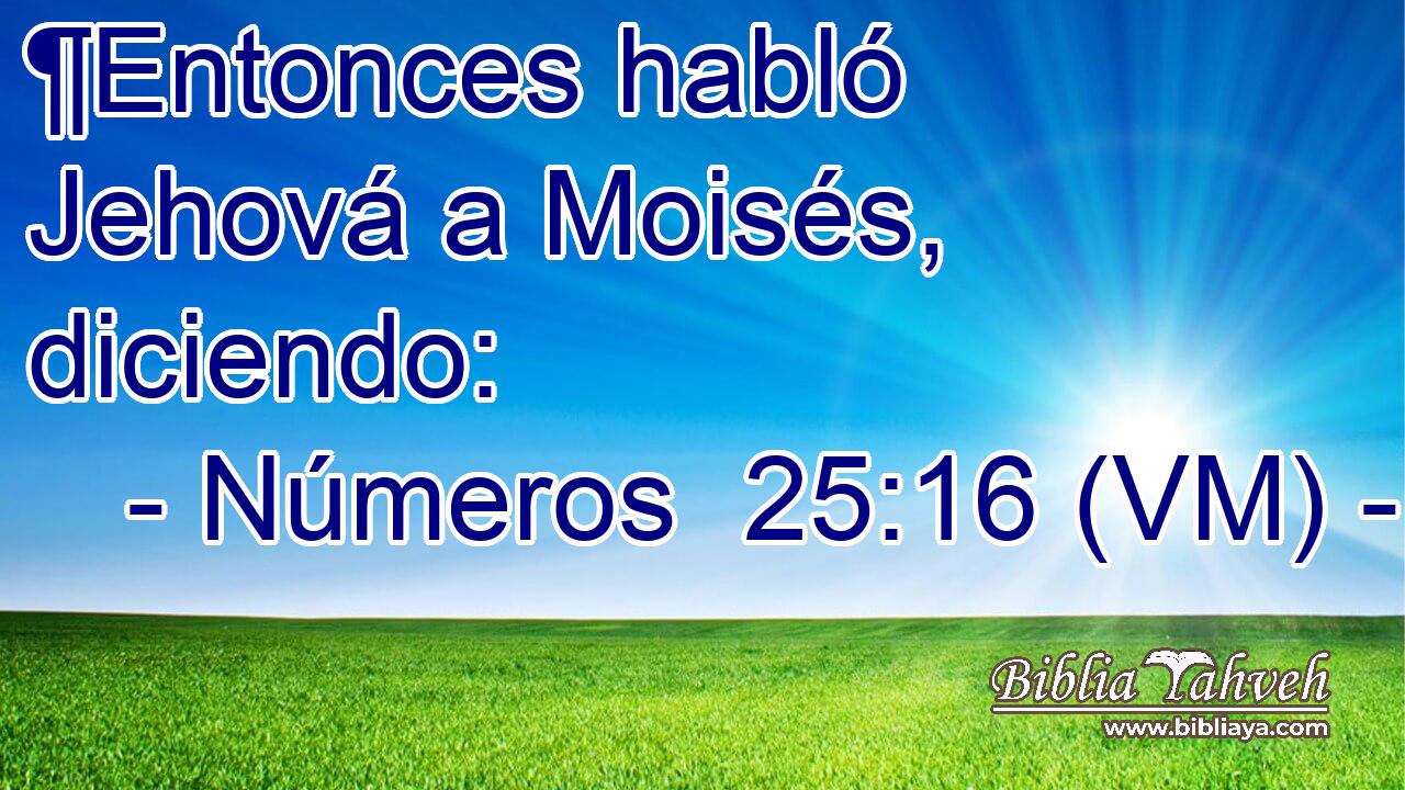  ¶Entonces habló Jehová a Moisés, diciendo: 
