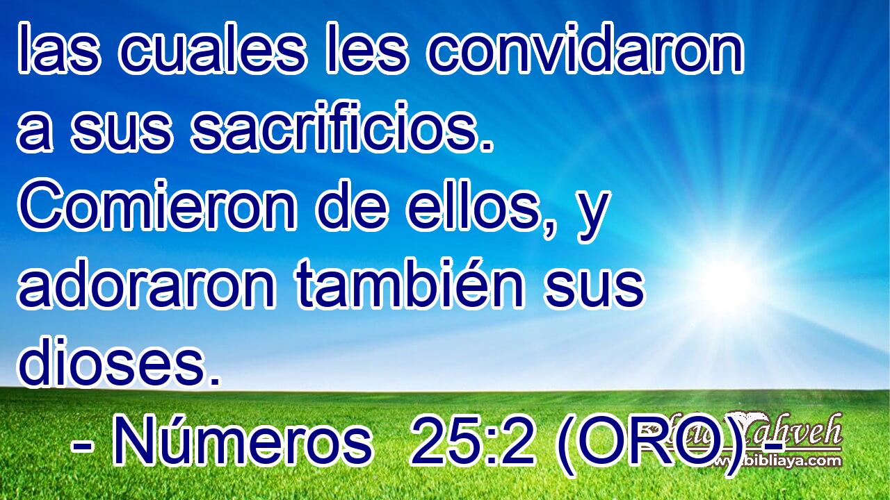  las cuales les convidaron a sus sacrificios. Comieron de ellos, y adoraron también sus dioses. 