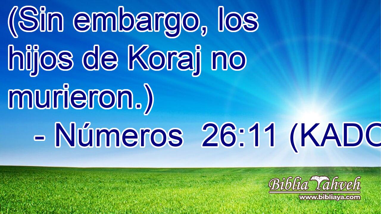  (Sin embargo, los hijos de Koraj no murieron.) 