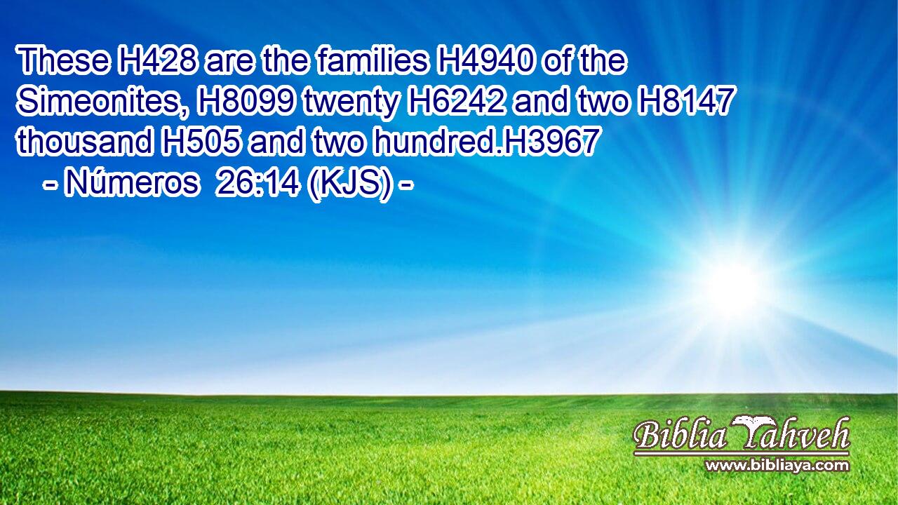 These H428 are the families H4940 of the Simeonites, H8099 twenty H6242 and two H8147 thousand H505 and two hundred.H3967