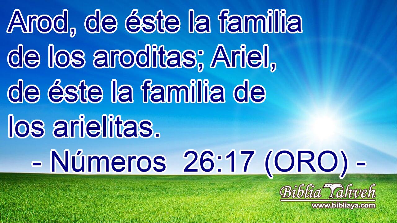  Arod, de éste la familia de los aroditas; Ariel, de éste la familia de los arielitas. 