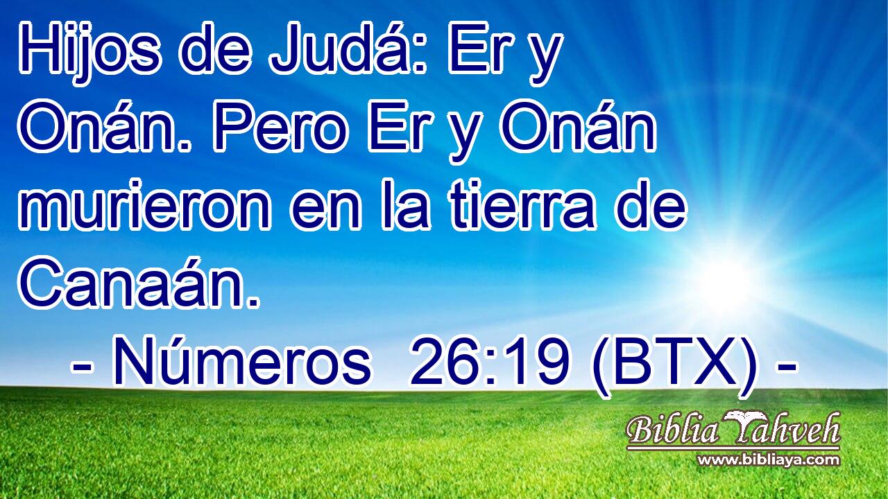 Hijos de Judá: Er y Onán. Pero Er y Onán murieron en la tierra de Canaán.