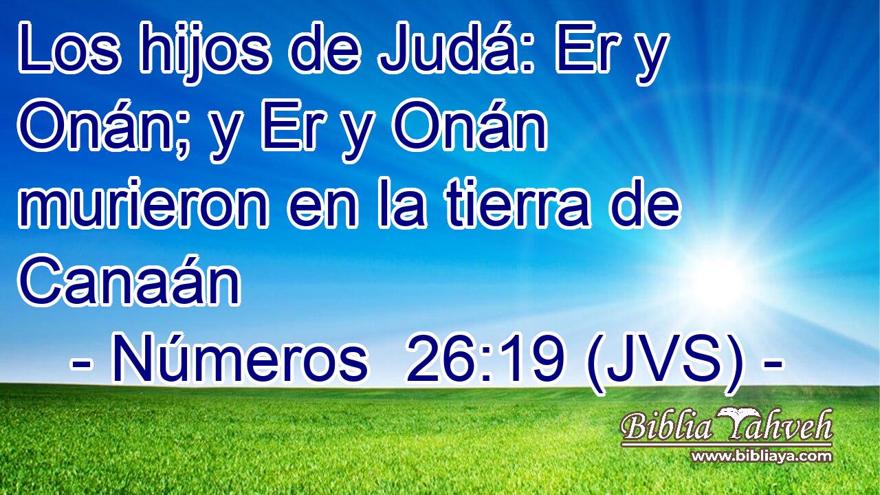 Los hijos de Judá: Er y Onán; y Er y Onán murieron en la tierra de Canaán