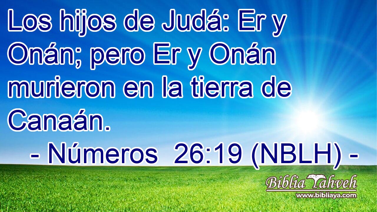 Los hijos de Judá: Er y Onán; pero Er y Onán murieron en la tierra de Canaán. 