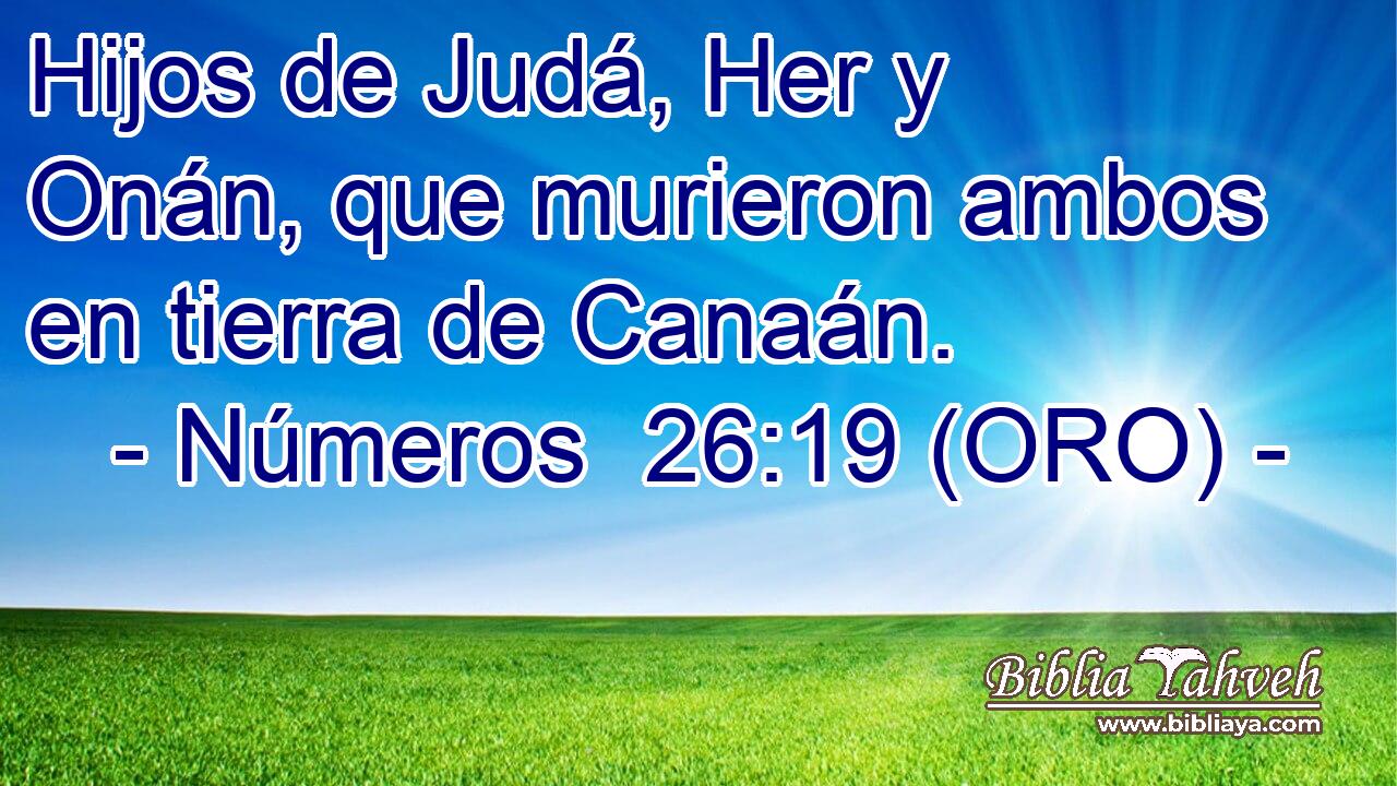  Hijos de Judá, Her y Onán, que murieron ambos en tierra de Canaán. 