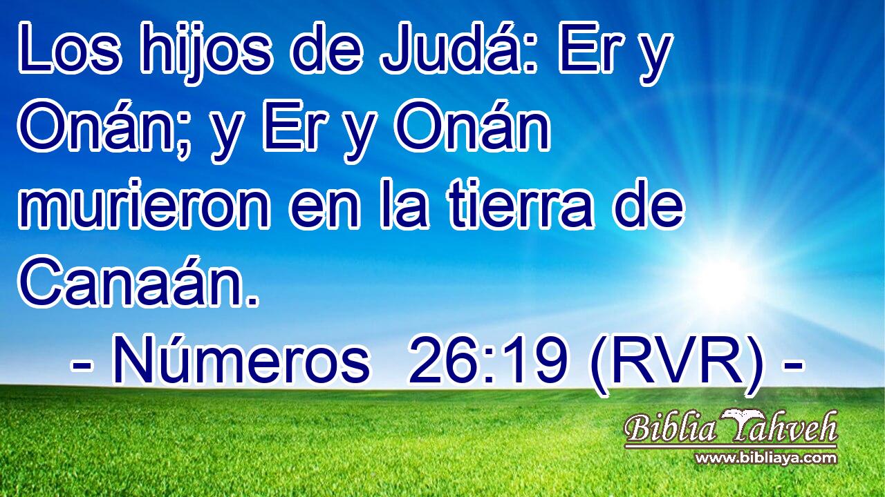 Los hijos de Judá: Er y Onán; y Er y Onán murieron en la tierra de Canaán.