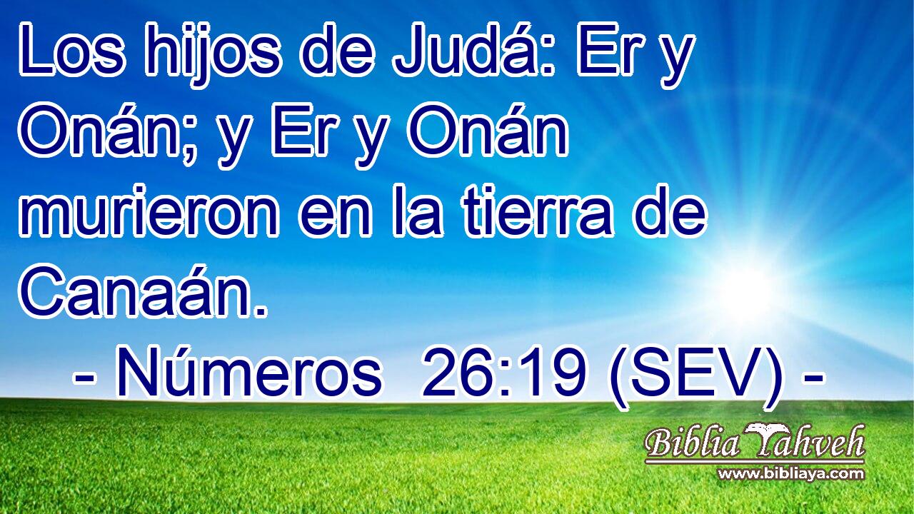 Los hijos de Judá: Er y Onán; y Er y Onán murieron en la tierra de Canaán.