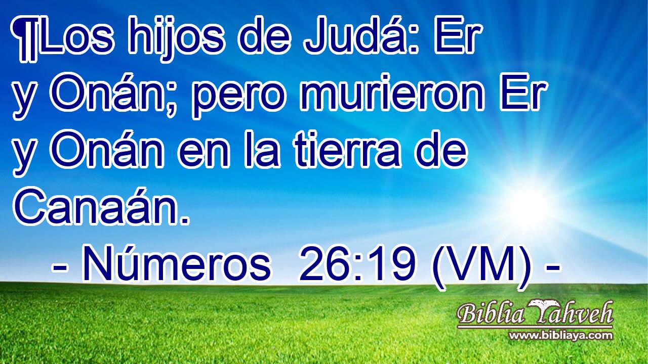  ¶Los hijos de Judá: Er y Onán; pero murieron Er y Onán en la tierra de Canaán. 