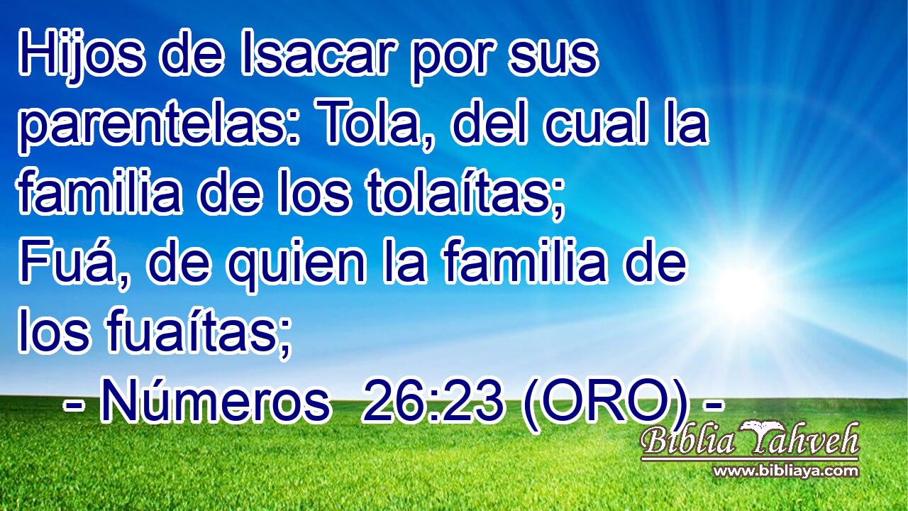  Hijos de Isacar por sus parentelas: Tola, del cual la familia de los tolaítas; Fuá, de quien la familia de los fuaítas; 