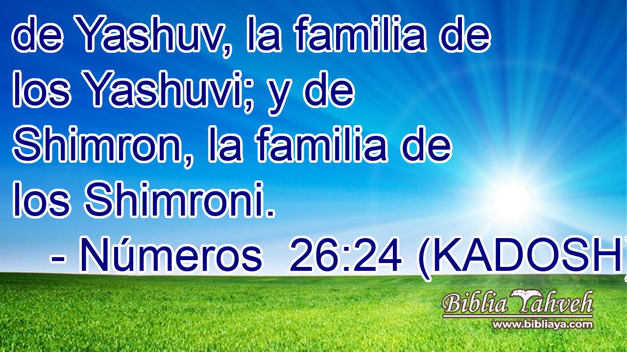  de Yashuv, la familia de los Yashuvi; y de Shimron, la familia de los Shimroni. 