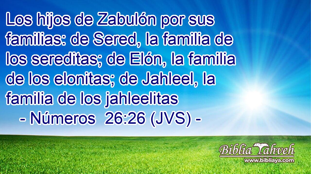 Los hijos de Zabulón por sus familias: de Sered, la familia de los sereditas; de Elón, la familia de los elonitas; de Jahleel, la familia de los jahleelitas