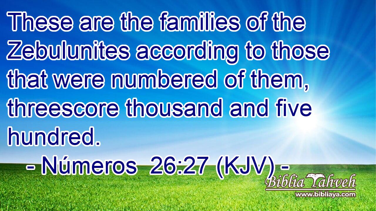 These are the families of the Zebulunites according to those that were numbered of them, threescore thousand and five hundred.