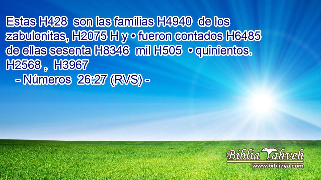 Estas H428  son las familias H4940  de los zabulonitas, H2075 H y • fueron contados H6485  de ellas sesenta H8346  mil H505  • quinientos. H2568 ,  H3967 