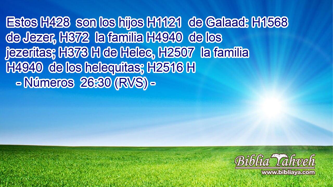 Estos H428  son los hijos H1121  de Galaad: H1568  de Jezer, H372  la familia H4940  de los jezeritas; H373 H de Helec, H2507  la familia H4940  de los helequitas; H2516 H 