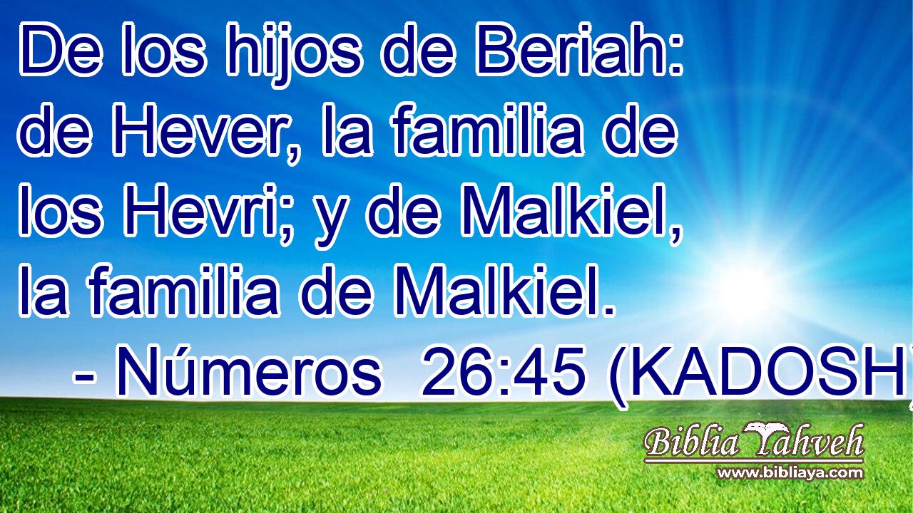  De los hijos de Beriah: de Hever, la familia de los Hevri; y de Malkiel, la familia de Malkiel. 