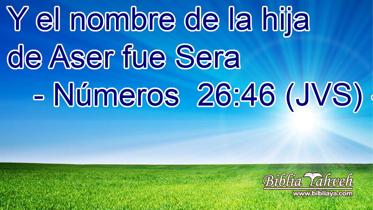Y el nombre de la hija de Aser fue Sera