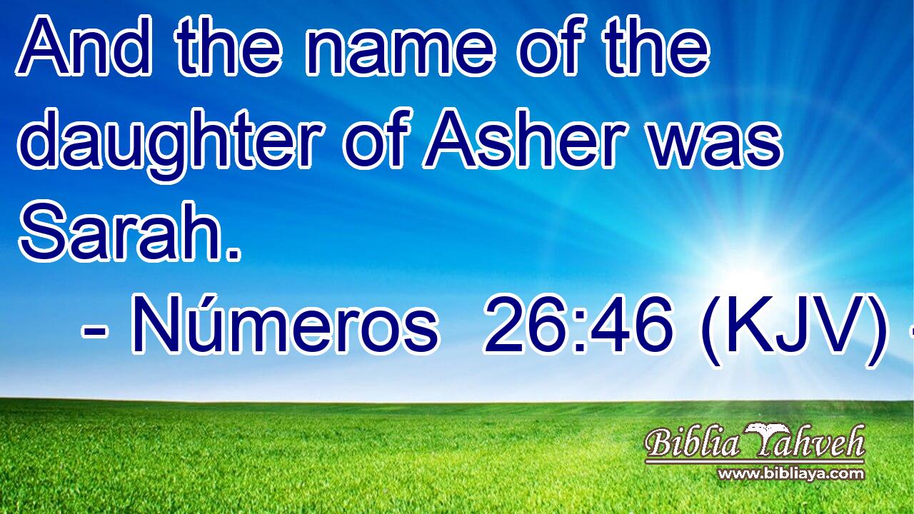 And the name of the daughter of Asher was Sarah.