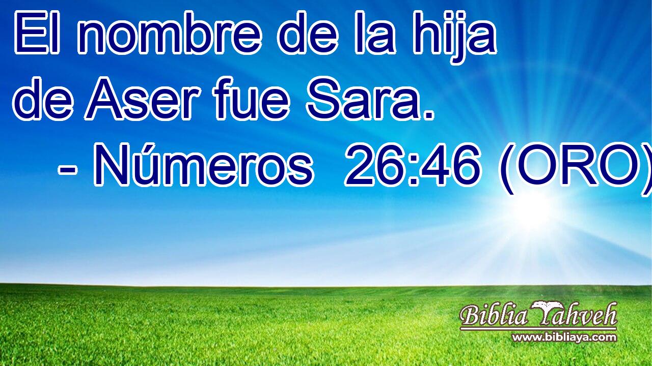  El nombre de la hija de Aser fue Sara. 