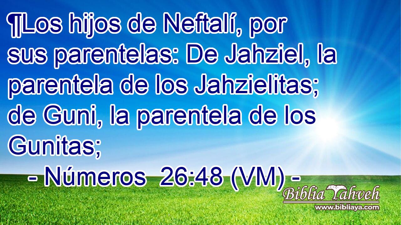  ¶Los hijos de Neftalí, por sus parentelas: De Jahziel, la parentela de los Jahzielitas; de Guni, la parentela de los Gunitas; 