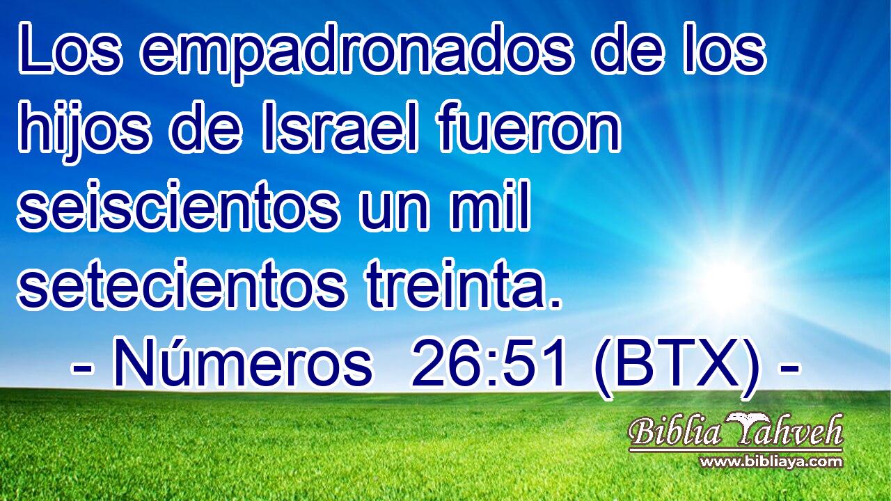 Los empadronados de los hijos de Israel fueron seiscientos un mil setecientos treinta.