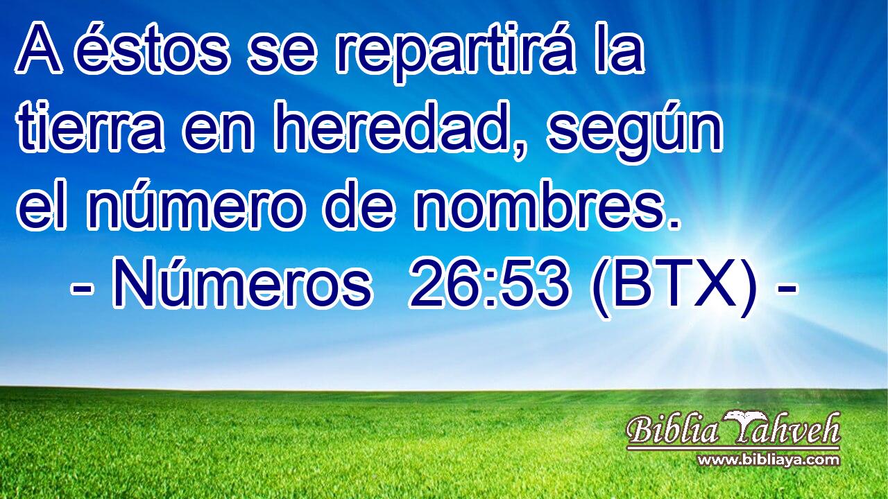 A éstos se repartirá la tierra en heredad, según el número de nombres.