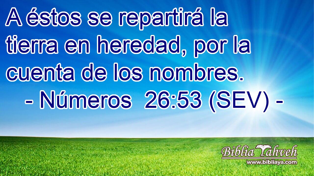 A éstos se repartirá la tierra en heredad, por la cuenta de los nombres.