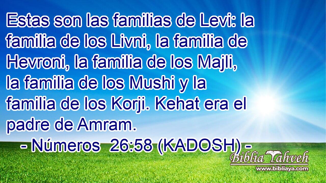 Estas son las familias de Levi: la familia de los Livni, la familia de Hevroni, la familia de los Majli, la familia de los Mushi y la familia de los Korji. Kehat era el padre de Amram. 