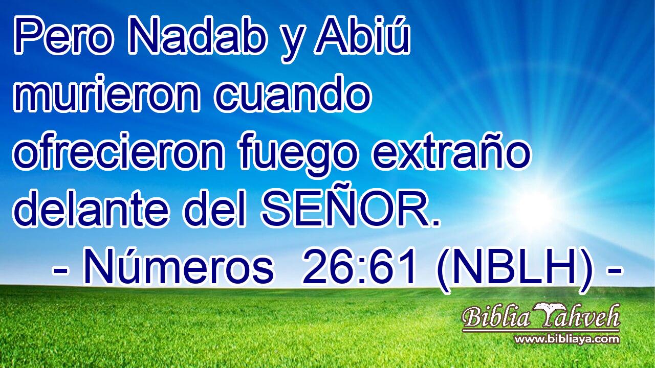  Pero Nadab y Abiú murieron cuando ofrecieron fuego extraño delante del SEÑOR. 