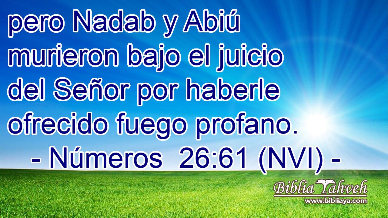  pero Nadab y Abiú murieron bajo el juicio del Señor por haberle ofrecido fuego profano. 