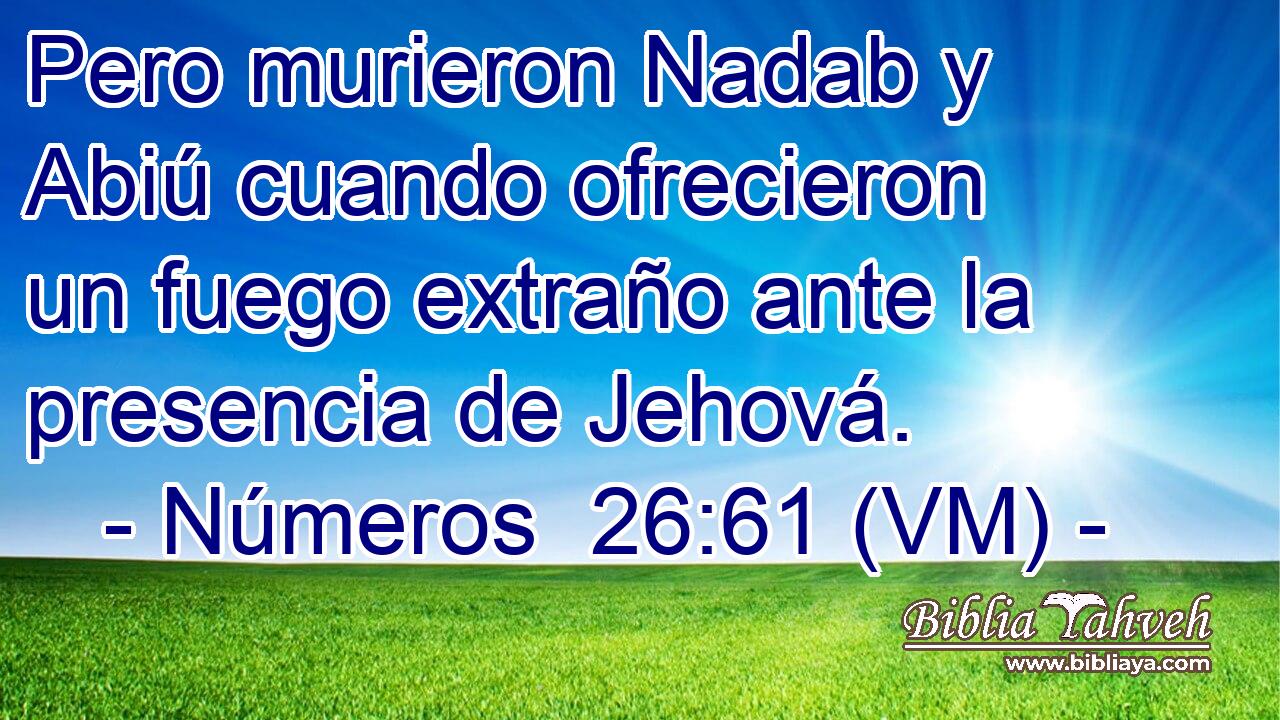  Pero murieron Nadab y Abiú cuando ofrecieron un fuego extraño ante la presencia de Jehová. 