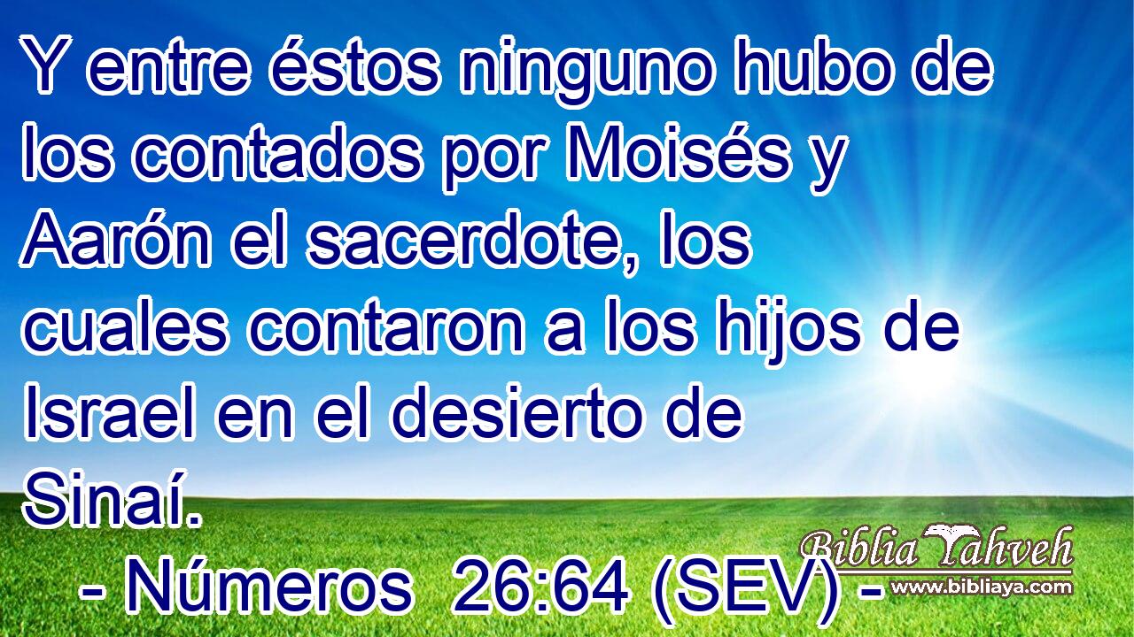 Y entre éstos ninguno hubo de los contados por Moisés y Aarón el sacerdote, los cuales contaron a los hijos de Israel en el desierto de Sinaí.