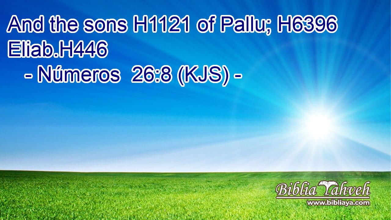 And the sons H1121 of Pallu; H6396 Eliab.H446
