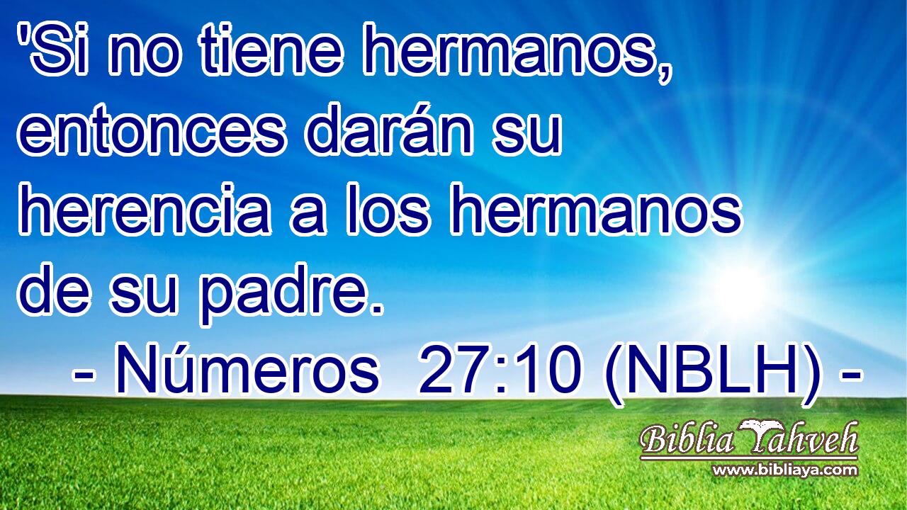  'Si no tiene hermanos, entonces darán su herencia a los hermanos de su padre. 