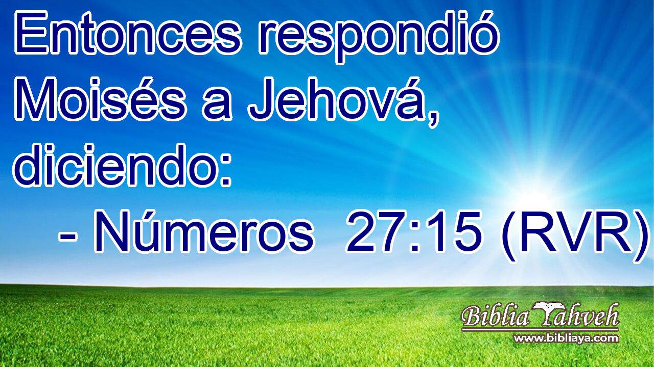 Entonces respondió Moisés a Jehová, diciendo: