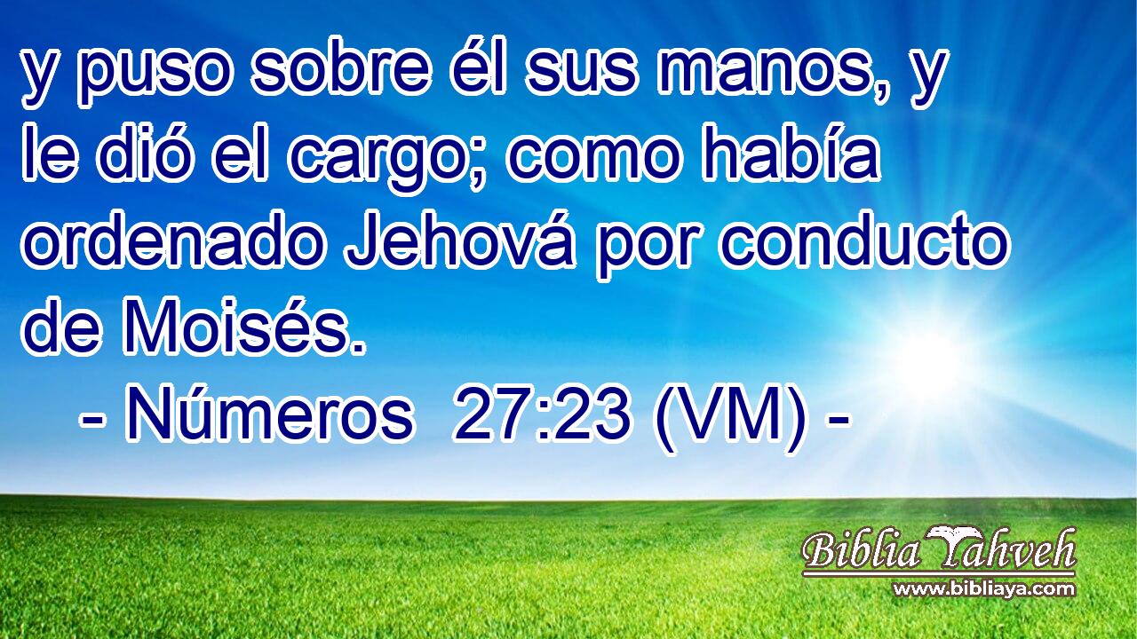  y puso sobre él sus manos, y le dió el cargo; como había ordenado Jehová por conducto de Moisés. 