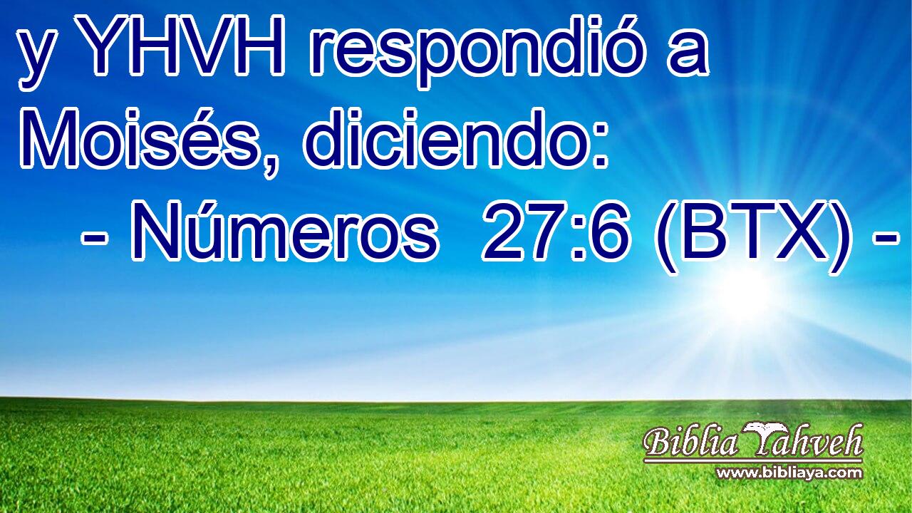 y YHVH respondió a Moisés, diciendo: