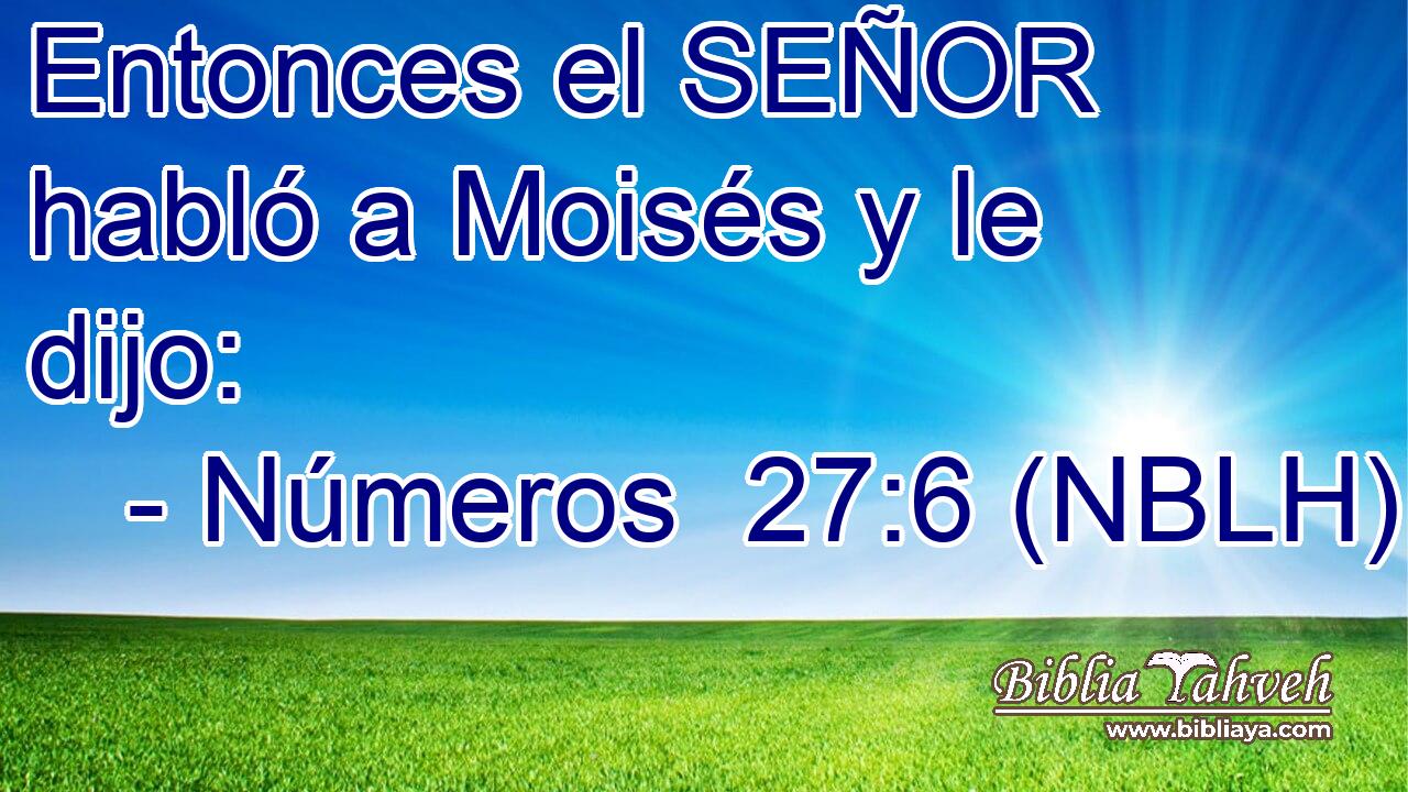  Entonces el SEÑOR habló a Moisés y le dijo: 