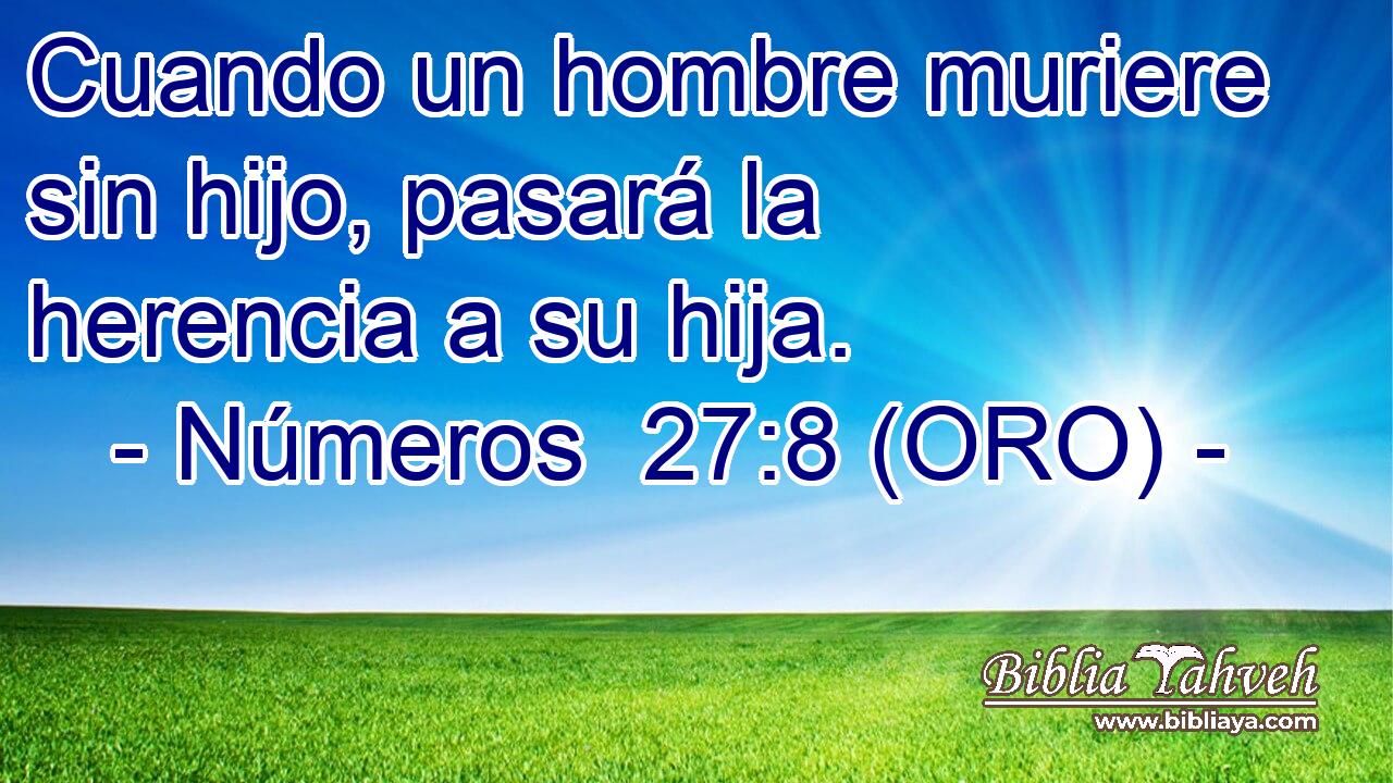  Cuando un hombre muriere sin hijo, pasará la herencia a su hija. 