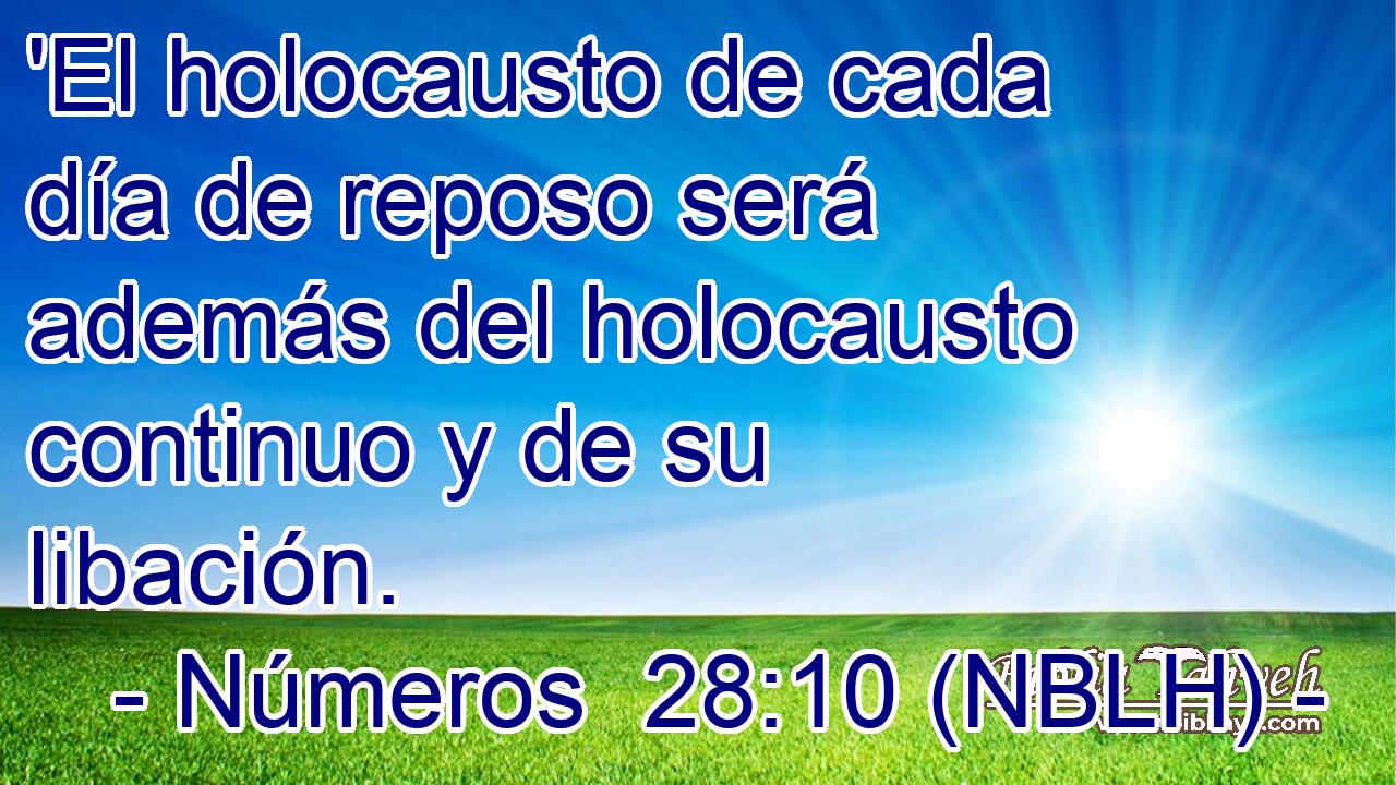  'El holocausto de cada día de reposo será además del holocausto continuo y de su libación. 