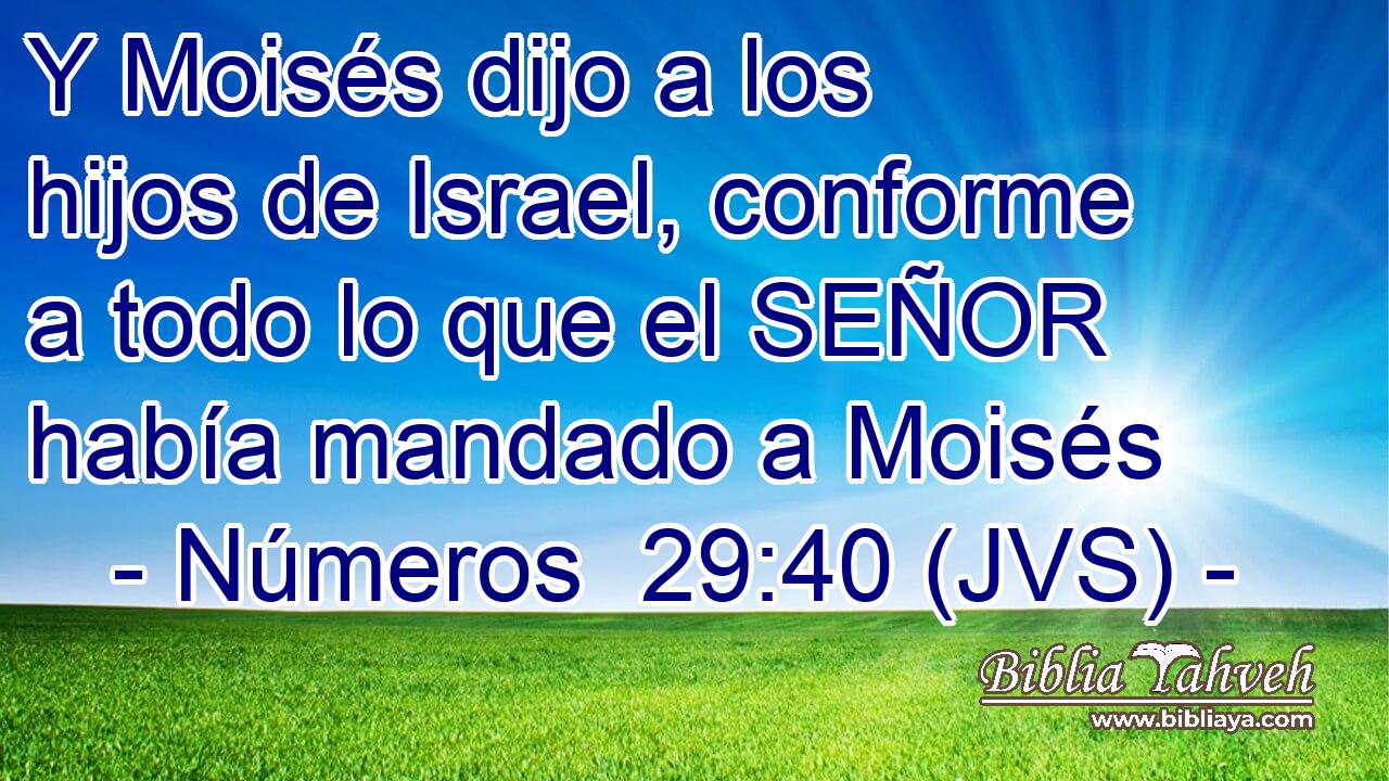 Y Moisés dijo a los hijos de Israel, conforme a todo lo que el SEÑOR había mandado a Moisés