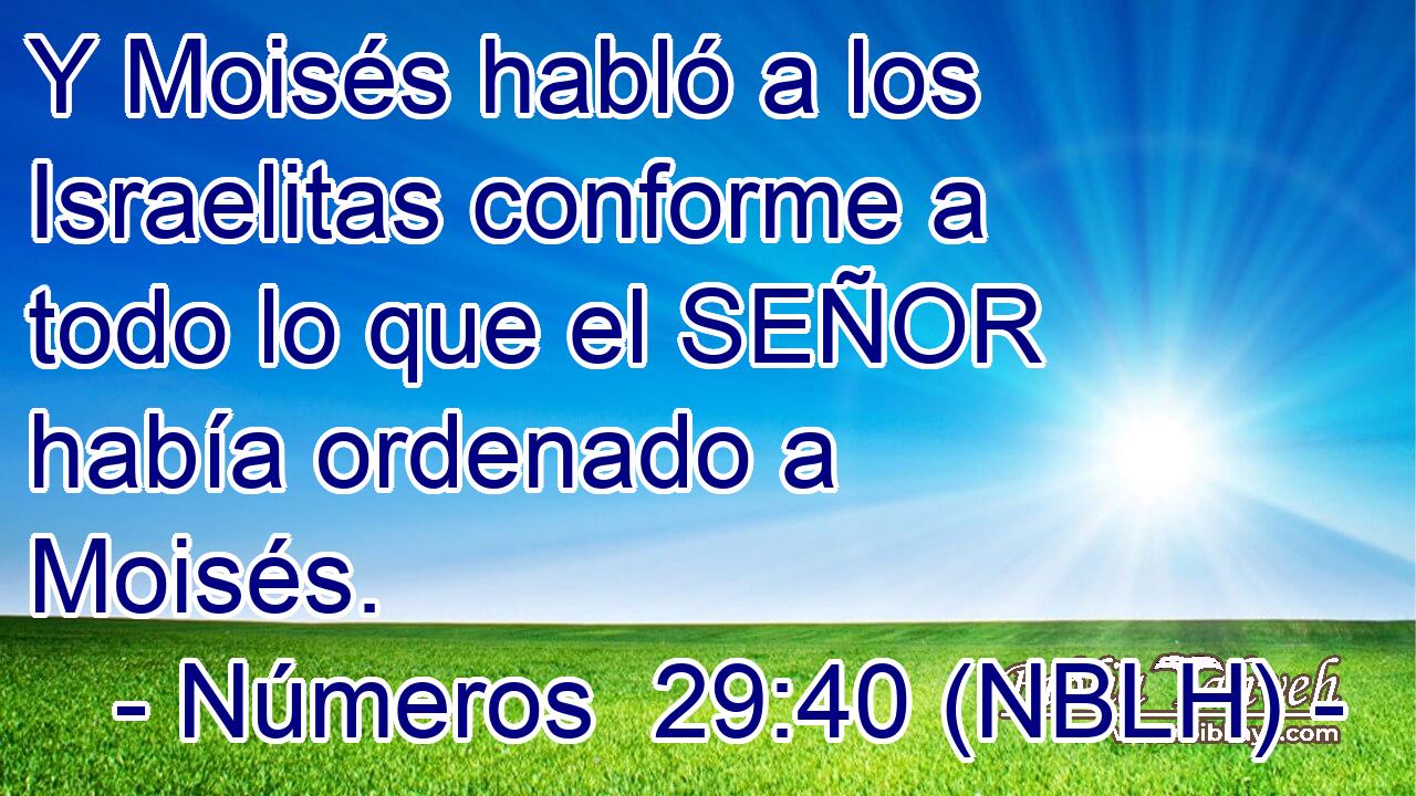  Y Moisés habló a los Israelitas conforme a todo lo que el SEÑOR había ordenado a Moisés. 