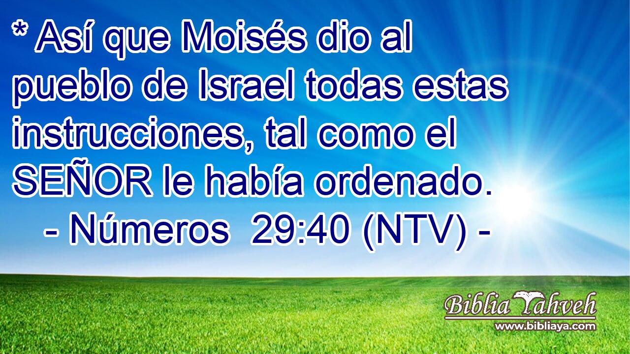 * Así que Moisés dio al pueblo de Israel todas estas instrucciones, tal como el SEÑOR le había ordenado.