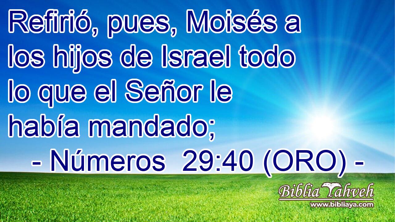  Refirió, pues, Moisés a los hijos de Israel todo lo que el Señor le había mandado; 