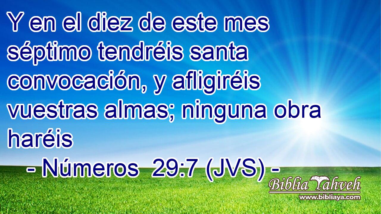 Y en el diez de este mes séptimo tendréis santa convocación, y afligiréis vuestras almas; ninguna obra haréis