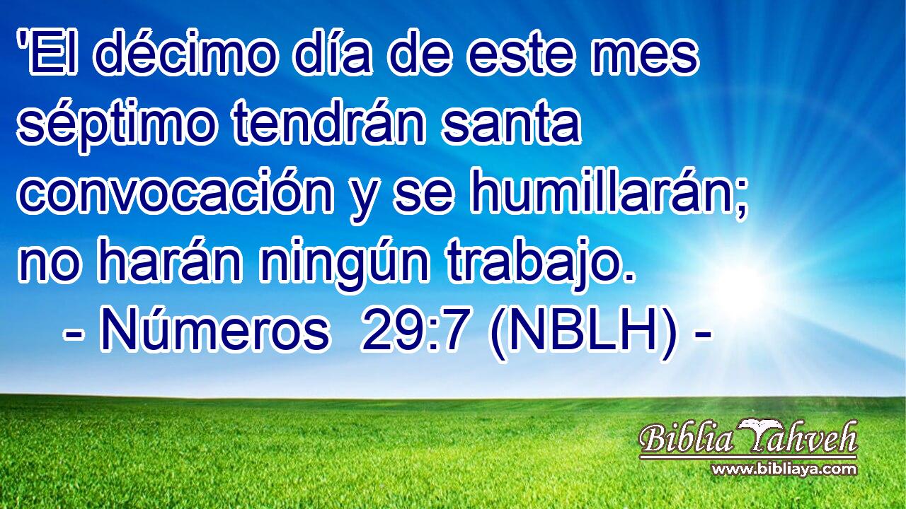  'El décimo día de este mes séptimo tendrán santa convocación y se humillarán; no harán ningún trabajo. 