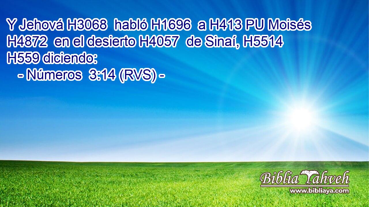 Y Jehová H3068  habló H1696  a H413 PU Moisés H4872  en el desierto H4057  de Sinaí, H5514  H559 diciendo: 